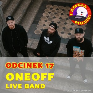 I Smell Music! Odc. 17 - ONEOFF LIVE BAND
