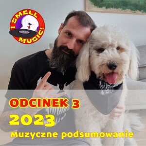 I Smell Music Odc. 3 - Muzyczne podsumowanie 2023