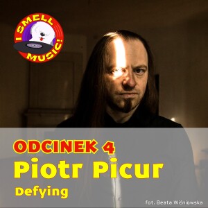 I Smell Music! Odc. 4 - Piotr Picur (Defying)