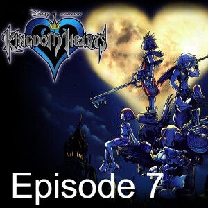 Episode 7 - Kingdom Hearts