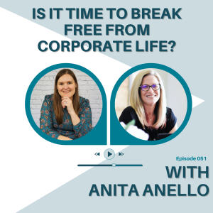 051 | Is it Time to Break Free from Corporate Life with Anita Anello