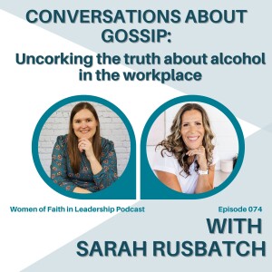 074 | [Series] Conversations about Gossip: Uncorking the Truth about Alcohol in the Workplace with Sarah Rusbatch