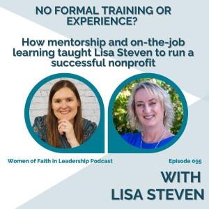 095 | [Guest] No formal training or experience? How mentorship and on-the-job learning taught Lisa Steven to run a successful nonprofit