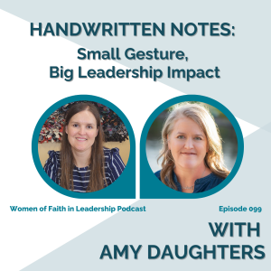 099 | [Guest] Handwritten Notes: Small Gesture, Big Leadership Impact – with Amy Daughters