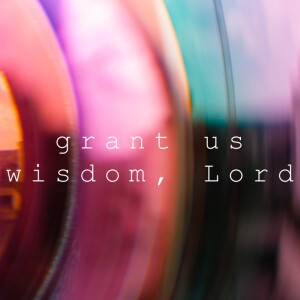 Grant Us Wisdom, Lord | How To Deal With Personal Brokenness