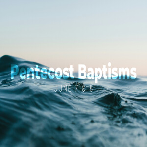Pentecost | Come and Be Baptized