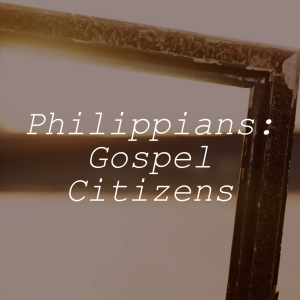 Gospel Citizens | Christ’s Humility & Obedience