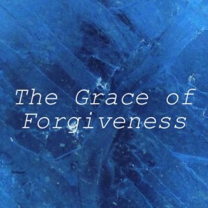 The Grace of Forgiveness | Extending Forgiveness