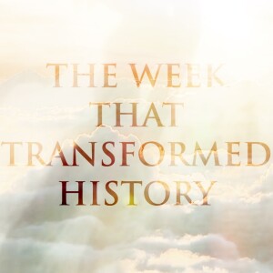 The Week That Transformed History | Who Do You Say I Am?
