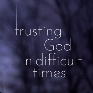 Trusting God In Difficult Times | A Calling And An Agony