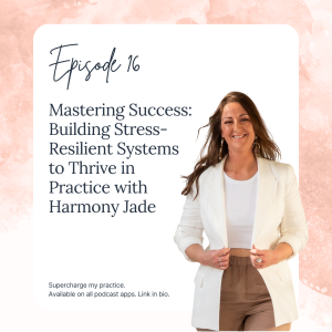 SMP 16: Mastering Success: Building Stress-Resilient Systems to Thrive in Practice with Harmony Jade