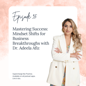 SMP 35: Mastering Success: Mindset Shifts for Business Breakthroughs with Dr. Adeela Afiz