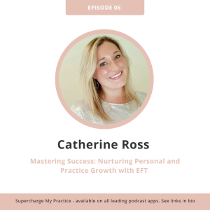 SMP 06: Mastering Success: Nurturing Personal and Practice Growth with EFT - Catherine Ross