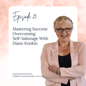 SMP 23: Mastering Success: Overcoming Self-Sabotage With Diane Konkin
