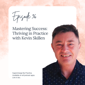 SMP 36: Mastering Success: Thriving in Practice with Kevin Skillen