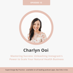 SMP 13: Mastering Success: Unleashing Instagram’s Power to Scale Your Natural Health Business with Charlyn Ooi