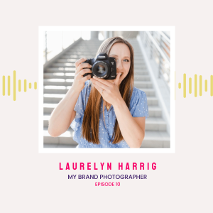 10 | Laurelyn Harrig: Transform Your Business with Tailored Personal Brand Photography