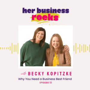 13 | Why You Need a Business Best Friend with Becky Kopitzke