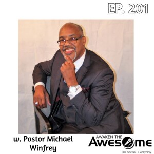 Ep. 201 - On Faith, courage and the will to serve - w. Pastor Michael Winfrey