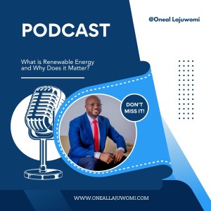 Oneal Lajuwomi: What is Renewable Energy and Why Does it Matter?
