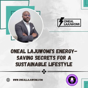 Oneal Lajuwomi’s Energy Saving Secrets for a Sustainable Lifestyle