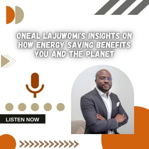 Oneal Lajuwomi’s Insights on How Energy Saving Benefits You and the Planet