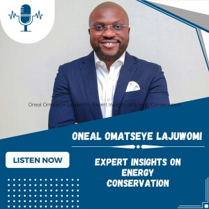 Oneal Omatseye Lajuwomi - Expert Insights on Energy Conservation