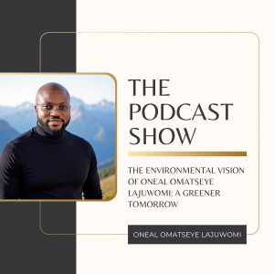 The Environmental Vision of Oneal Omatseye Lajuwomi: A Greener Tomorrow