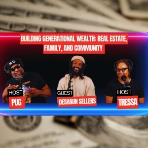 Building Generational Wealth: Real Estate, Family, and Community with DeShaun Sellers