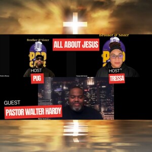 All about Jesus with Pastor Walter Hardy