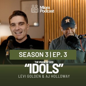 ”Idols - The Image of God” | Season 3 EP. 3 | AJ Holloway & Levi Golden