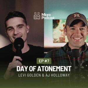Ep. 7 ”Day of Atonement” | The Miqra Podcast. | AJ Holloway & Levi Golden