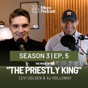 "Priestly Kings - The Image of God" | Season 3 EP. 5 | AJ Holloway & Levi Golden