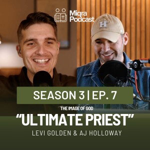 "The Ultimate Priest - The Image of God" | Season 3 EP. 7 | AJ Holloway & Levi Golden