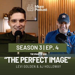 ”The Perfect Image - The Image of God” | Season 3 EP. 4 | AJ Holloway & Levi Golden