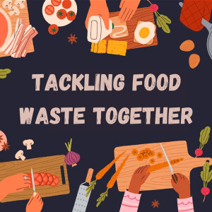 Tackling Food Waste Together
