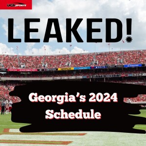 LEAKED: Here is Georgia’s 2024 schedule and our reaction