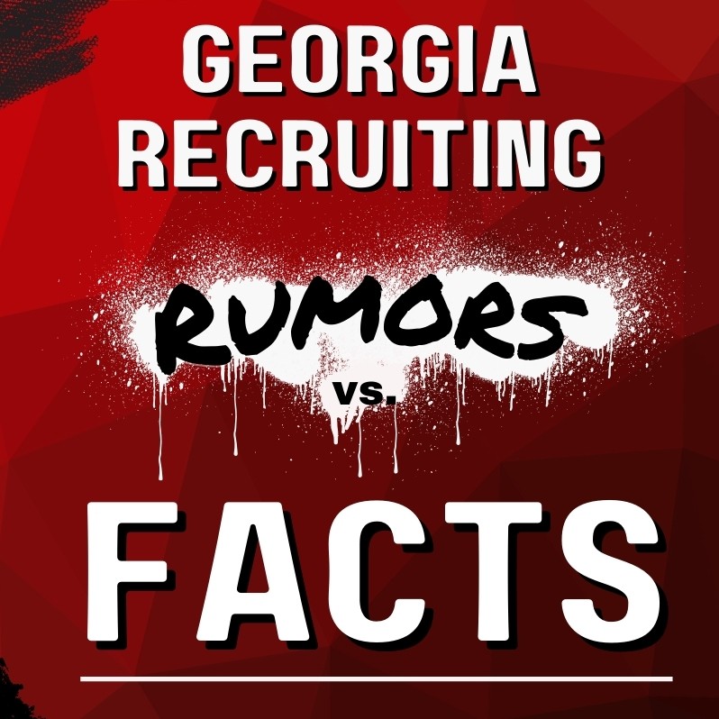 Georgia Recruiting: Rumors vs. FACTS