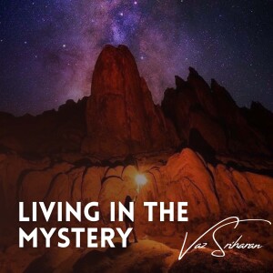 Session 1: What Is Living In the Mystery? (Living In The Mystery)