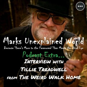 Marks Unexplained World Podcast Extra - Interview with Tillie Treadwell from The Weird Walk Home