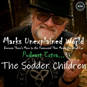 Marks Unexplained World Podcast Extra - The Sodder Children