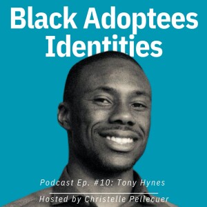 Black Adoptees Identities - Episode 10 - Tony Hynes