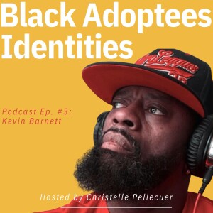 Black Adoptees Identities - Episode 3: Kevin Barnett