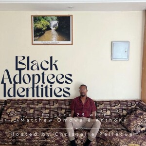Black Adoptees Identities - Episode 23 - Matthew Anthony