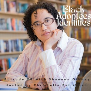 Black Adoptees Identities - Episode 28 - Shannon Gibney