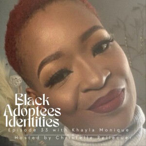 Black Adoptees Identities  - Episode 33 - Khayla Monique