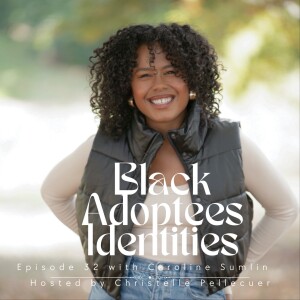 Black Adoptees Identities - Episode 32 - Caroline Sumlin