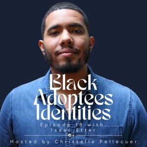 Black Adoptees Identities - Episode 18 - Isaac Etter