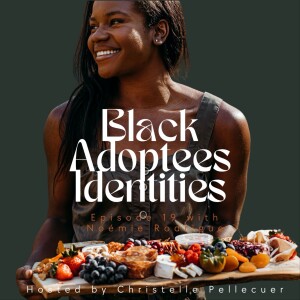 Black Adoptees Identities - Episode 19 - Noémie Rodrigue