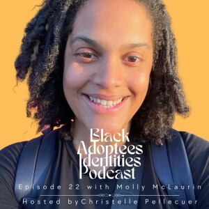 Black Adoptees Identities - Episode 22 - Molly McLaurin